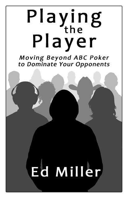 Эд Миллер, PlayingThePlayer, лузовый игрок, Тайтово-агрессивные игроки, оффлайн покер, кэш-игры, стиль игры, обучение, бет-фолд, книги по покеру, советы, интересное, чтиво