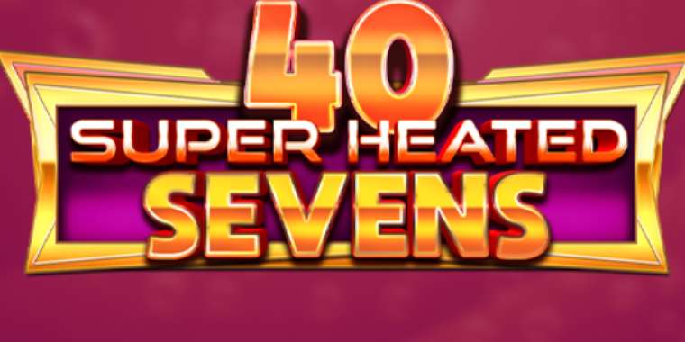 Онлайн слот 40 Super Heated Sevens играть