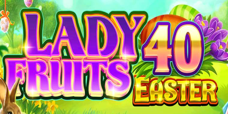 Видео покер Lady Fruits 40 Easter демо-игра